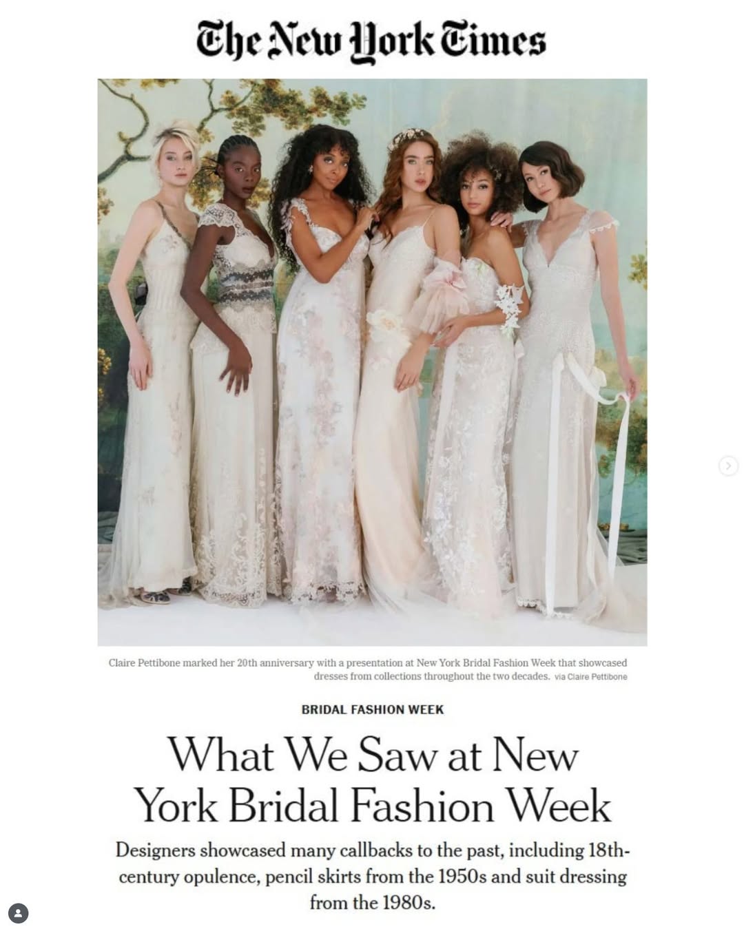 A special moment for @clairepettibone, whose Fall ’26 presentation at @daylight was featured on the cover of The New York Times Bridal Fashion Week report.
Celebrating her 20th anniversary, Claire unveiled a collection of intricate laces, vintage textiles, and hand-embroidered details — a romantic vision of what a bride can be. Captured at Daylight against a soft, painterly backdrop, the presentation honored the past while reimagining bridal beauty for today.

Venue: @daylight
Publication: The New York Times (@nytimes) – Bridal Fashion Week
Photography: @jeremychouphotography
HMUA: @reelstyle_beauty @reelstyle_bridal
@beaute_by_cher
Wine: @beringervyds
Models
@liliya.chiang 
@loreleitoley
@micheleneauguste
@poliesha
@lavrova_eva
@tinkerbellsera

A beautiful milestone for Claire — and an unforgettable week at Daylight.

#ClairePettibone #NYBridalFashionWeek #BridalFashionWeek #NYTStyle #NewYorkTimesFashion #DaylightStudio #ShotAtDaylight #NYCStudio #NYCProduction #BridalEditorial #BridalDesigner #BridalGowns #FashionPresentation #BridalInspiration #BridalCouture #NYCFashionScene