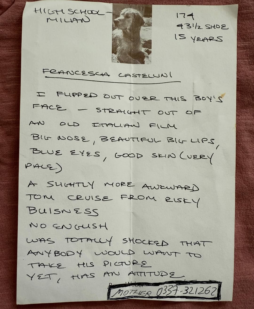 I once tried to bring a stray dog home from Milan…
but this is the boy I found that day.
Francesco Castellini
Versace casting, Milan
I spotted him on the street and completely flipped.
He looked like a young, slightly awkward Tom Cruise —
straight out of an old Italian film.
No English. No Italian on my end.
He was genuinely confused why anyone would want his picture.
Those were always the ones I loved most —
completely unaware of their beauty.
A week later he was on set, holding his own with the biggest models in the world.
He was 15, which, in those years, wasn’t unusual.  Different moment. 

But what stayed with me wasn’t that.
It was the dog Bruce photographed him with…
and how hard we tried to get it back to the States for me. 
We couldn’t.
And I’ve never quite forgotten piccolo cane.