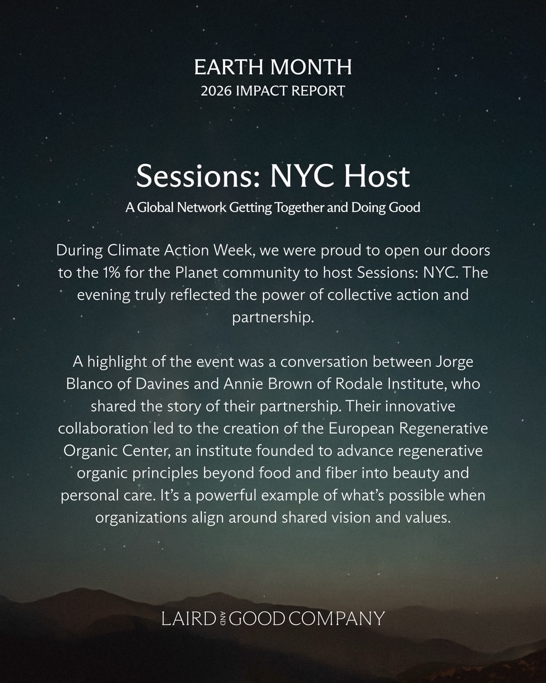 In spirit of Earth Month, we’re pleased to share our 2026 Impact Report, a reflection of what’s been made possible through the collective efforts of our artists, clients, and team.

Together, we’ve continued to build toward meaningful, measurable change:

 • Over $350k donated
 • 240+ clients engaged in collective impact
 • 210k+ trees planted
 • 5 campaigns connecting artists with causes they care about
 • Hosted sessions in NYC with the 1% for the Planet community

Each of these initiatives reflects our belief that creative collaboration can drive tangible progress. We’re grateful to our artists, collaborators, clients, and community. You make this work, and its impact, possible.

#LairdandGoodCompany #EarthMonth #OnePercentFTP #Impact #RealChange