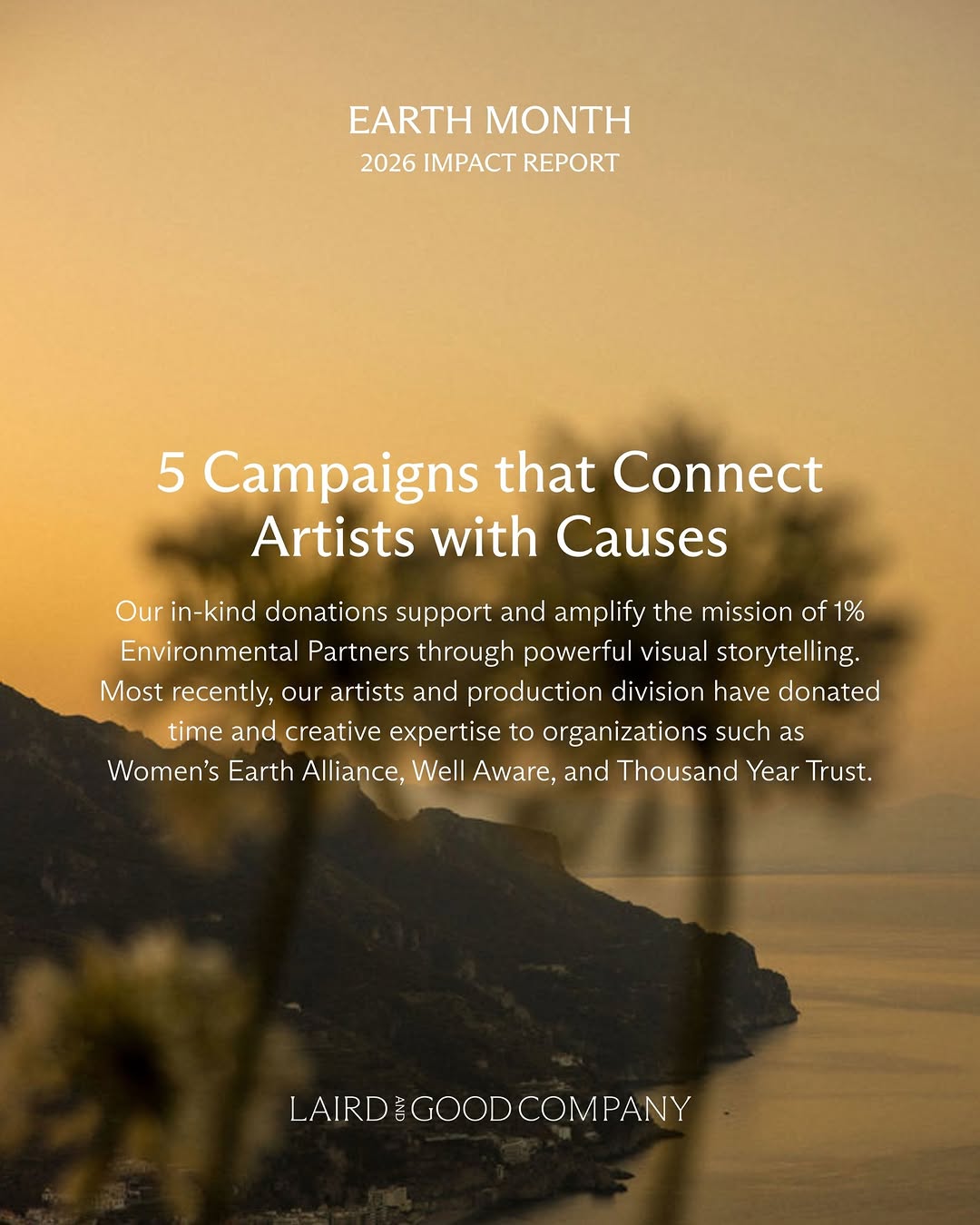 In spirit of Earth Month, we’re pleased to share our 2026 Impact Report, a reflection of what’s been made possible through the collective efforts of our artists, clients, and team.

Together, we’ve continued to build toward meaningful, measurable change:

 • Over $350k donated
 • 240+ clients engaged in collective impact
 • 210k+ trees planted
 • 5 campaigns connecting artists with causes they care about
 • Hosted sessions in NYC with the 1% for the Planet community

Each of these initiatives reflects our belief that creative collaboration can drive tangible progress. We’re grateful to our artists, collaborators, clients, and community. You make this work, and its impact, possible.

#LairdandGoodCompany #EarthMonth #OnePercentFTP #Impact #RealChange